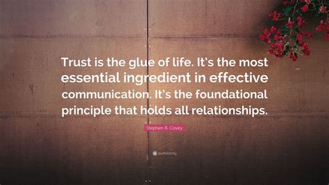 Stephen R Covey Quote Trust Is The Glue Of Life Its The Most