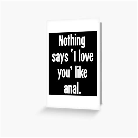 Nothing Says I Love You Like Anal Greeting Card For Sale By