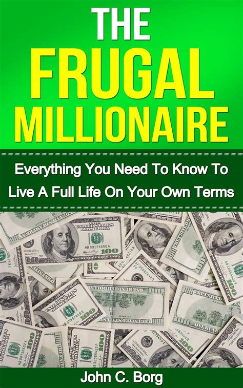 The Frugal Millionaire Everything You Need To Know To Live