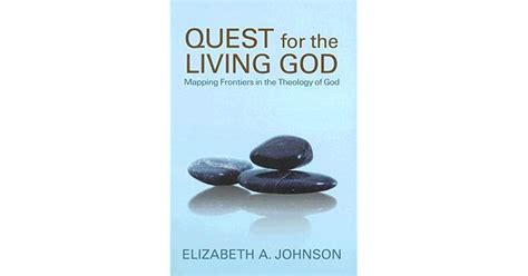 Quest For The Living God Mapping Frontiers In The Theology Of God By