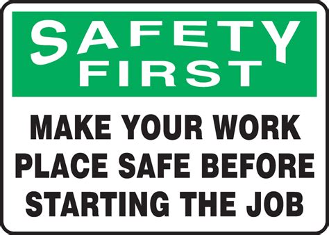 Make Work Place Safe Before Starting Job Safety First Safety Sign
