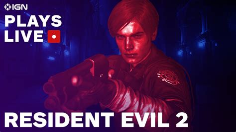 Were Streaming Two Hours Of The Resident Evil 2 Remake On Ign Plays Live
