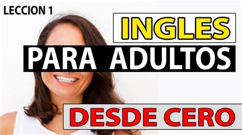 Ingles Para Adultos Desde Cero LecciÓn 1 Curso De Ingles Completo