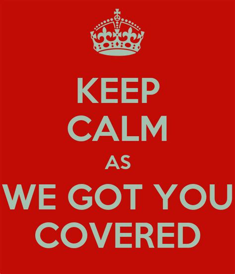 Keep Calm As We Got You Covered Keep Calm And Carry On Image Generator