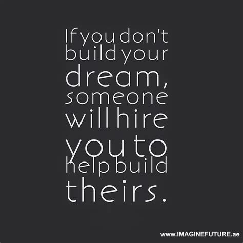 If You Dont Build Your Dream Someone Else Will Hire You To Help Them