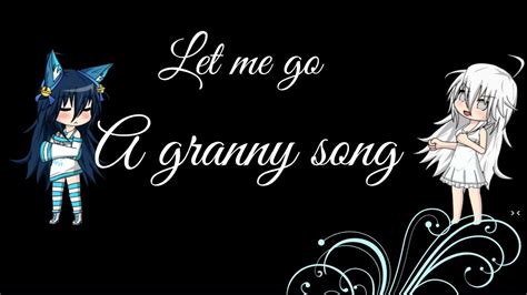 Let Me Go A Granny Song Gacha Studio Youtube