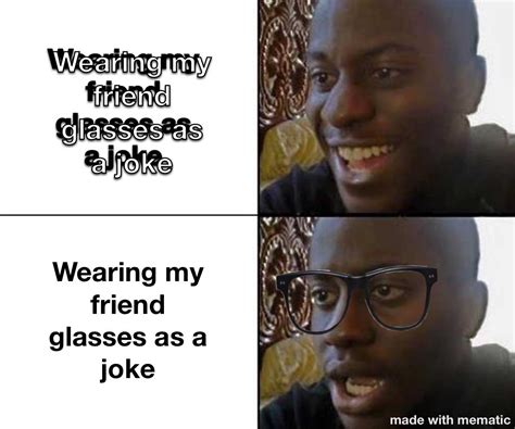 Wearing Your Friend Glasses As A Joke  R Holup