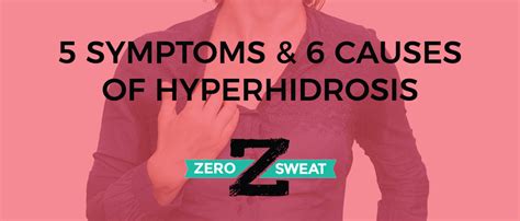 5 Symptoms And 6 Causes Of Hyperhidrosis Zerosweat