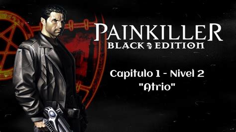 Painkiller Black Edition Capitulo 1 Nivel 2 Atrio Youtube
