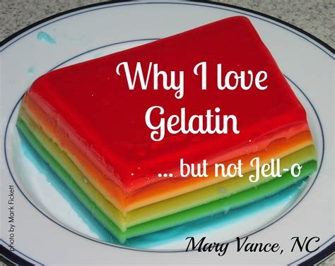 Why I Love Gelatin But Not Jell O Mary Vance Nc