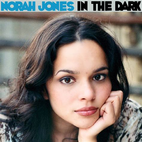 Albums That Should Exist Norah Jones In The Dark Various Songs 2002