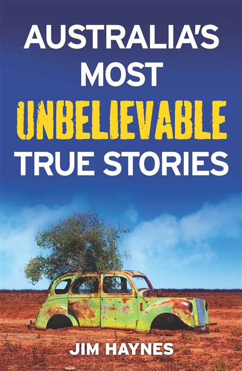 Australias Most Unbelievable True Stories Jim Haynes 9781760632410