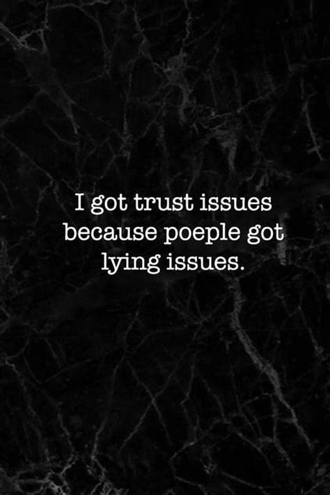 I Got Trust Issues Because People Got Lying Issues ...