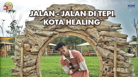 Tepi Kota Healing Tempat Yang Pas Untuk Kamu Wisata Indah Bandung Eps 3 Youtube