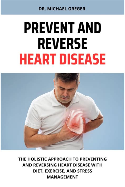 Prevent And Reverse Heart Disease The Holistic Approach To Preventing