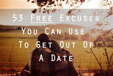 53 Free Excuses You Can Use To Get Out Of A Date Funny Excuses