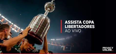 Como Assista Copa Libertadores Ao Vivo Privacyonline Com Br