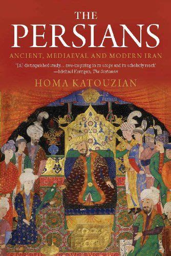 The Persians Ancient Mediaeval And Modern Iran By Katouzian Homa