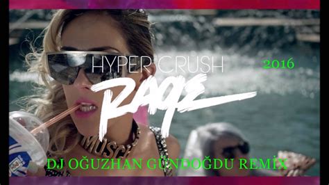 Hyper Crush Rage Oğuzhan Gündoğdu Remix 2016 Youtube