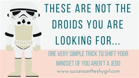 These Are Not The Droids Youre Looking For Success And The Shy Girl