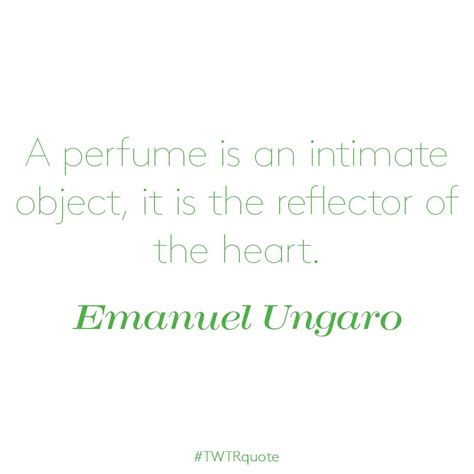 Emanuel Ungaro “a Perfume Is Perfume Quotes Quotes Perfume