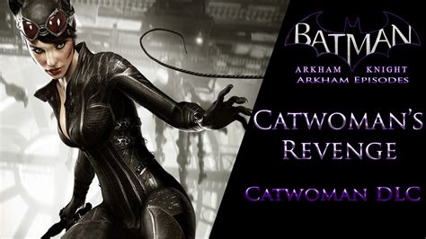 Batman Arkham Knight Arkham Episodes Catwomans Revenge Catwoman