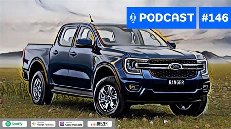 Podcast 146 A Nova Ford Ranger No Brasil Em 2023