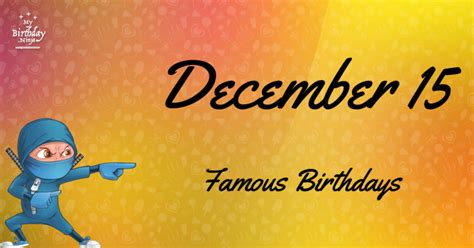 Who Was Born On My Birthday December 15 Famous Birthdays