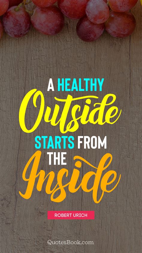 A Healthy Outside Starts From The Inside Quote By Robert Urich