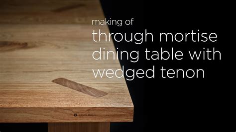 Making Of Through Mortise Dining Table With Wedged Tenon Youtube