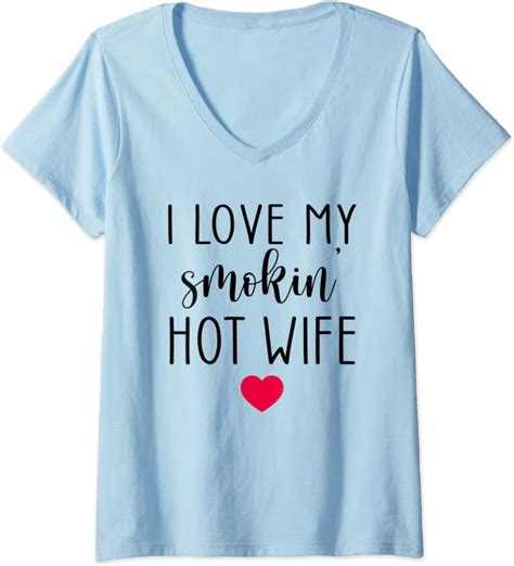 Womens I Love My Smokin Hot Wife V Neck T Shirt Uk Clothing