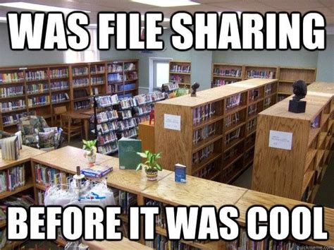 Was File Sharing Before It Was Cool Library Memes Library Humor