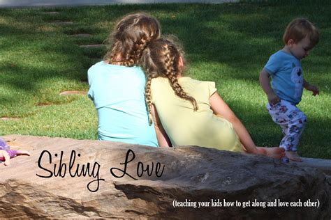 Sibling Love Teaching Kids To Get Along And Love Each Other The