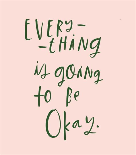 Everything Is Going To Be Okay Quotes Quotes Words Quotes