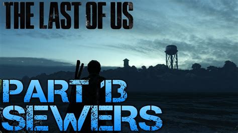 Please note that viewers must be at least 18 to watch, so no harm comes to. The Last of Us Gameplay Walkthrough - Part 13 - SEWERS ...