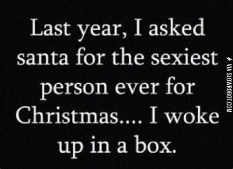 last year i asked santa for the sexiest person ever