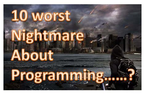 10 Worst Nightmare About Programming Rochaksite