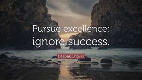 Deepak Chopra Quote Pursue Excellence Ignore Success 9 Wallpapers