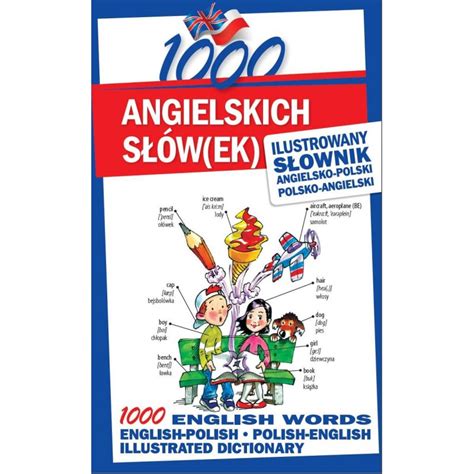 1000 ANGIELSKICH SŁÓWEK Ilustrowany słownik angielsko-polski • polsko