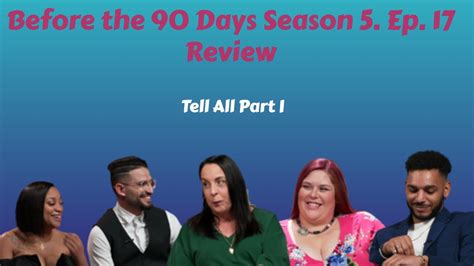 Before The 90 Days Season 5 Ep 17 Review Tell All Part I Tlc B90