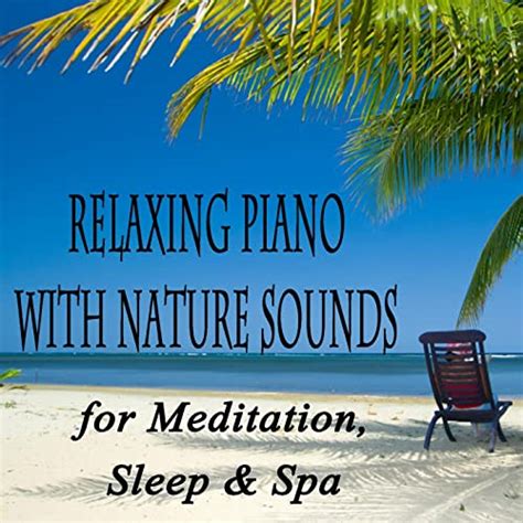 Relaxing Piano With Nature Sounds For Meditation Sleep And Spa By Nature