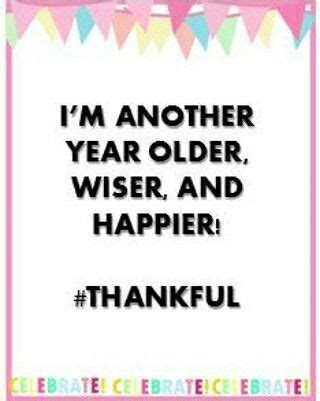 Another Year Older Wiser And Happier Thankful Another Year Older