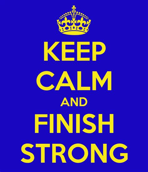 Keep Calm And Finish Strong Keep Calm And Carry On Image Generator