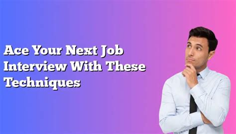 Ace Your Next Job Interview With These Techniques