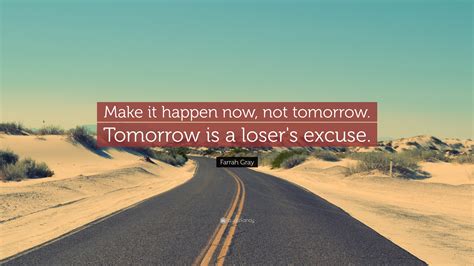 Farrah Gray Quote Make It Happen Now Not Tomorrow Tomorrow Is A