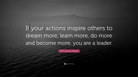 John Quincy Adams Quote If Your Actions Inspire Others To Dream More