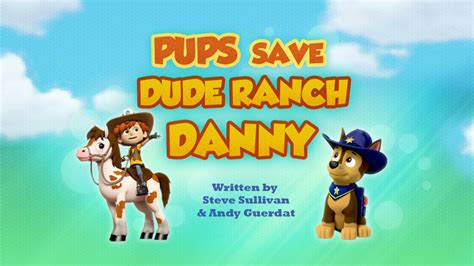 Pups Save Dude Ranch Danny Paw Patrol Wiki Fandom Powered By Wikia