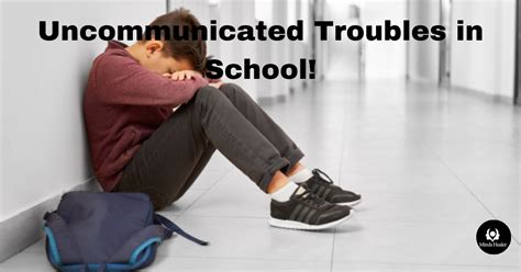 Uncommunicated Troubles In School Minds Healer