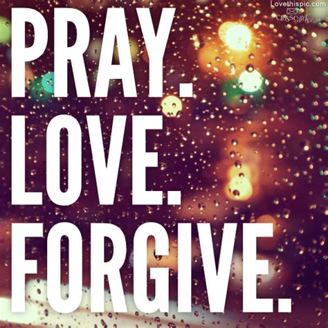Pray Love Forgive Pictures Photos And Images For Facebook Tumblr