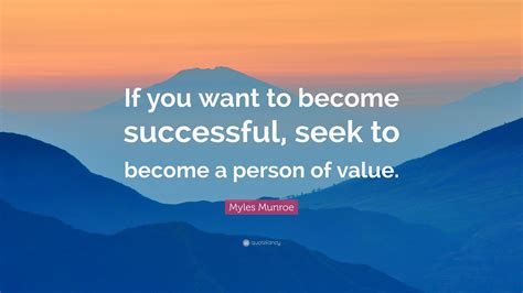 Myles Munroe Quote If You Want To Become Successful Seek To Become A